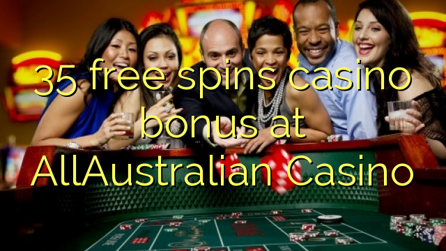 35 senza spins Bonus Casinò à AllAustralian Casino