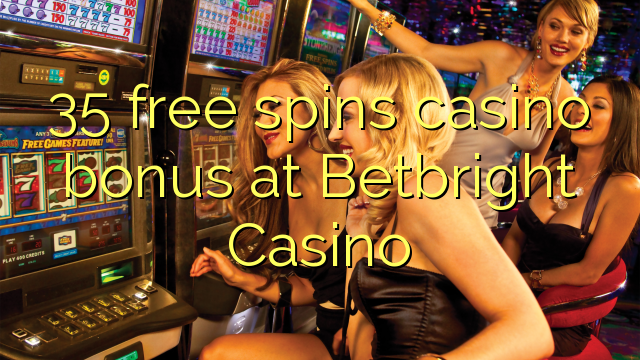 Ang 35 libre nga casino bonus sa Betbright Casino