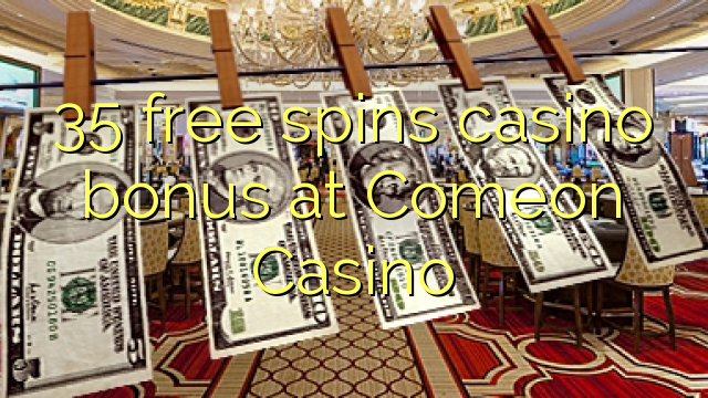 35 free spins casino bonus at Comeon Casino