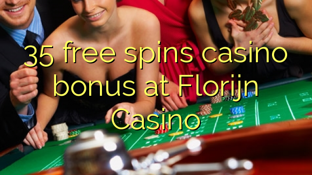 35 free spins casino bonus at Florijn  Casino