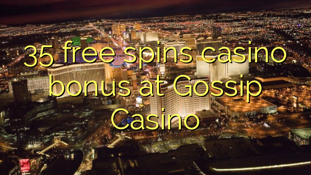 35 free spins casino bonus at Gossip Casino