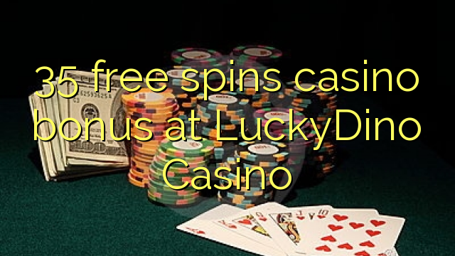 35 free spins casino bonus at LuckyDino Casino