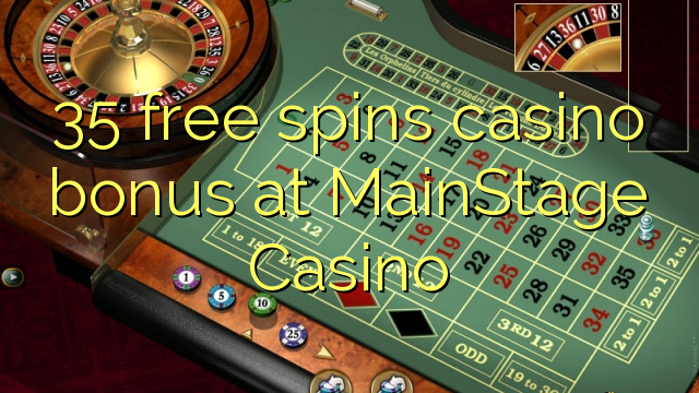 35 ufulu amanena kasino bonasi pa MainStage Casino