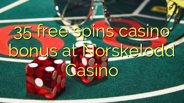 35 senza spins Bonus Casinò à Norskelodd Casino