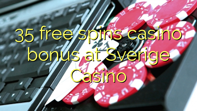 35 free spins casino bonus at Sverige  Casino