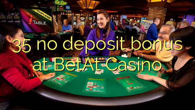 35 no deposit bonus at BetAt Casino