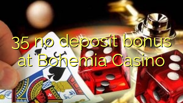 35 no deposit bonus at Bohemia Casino