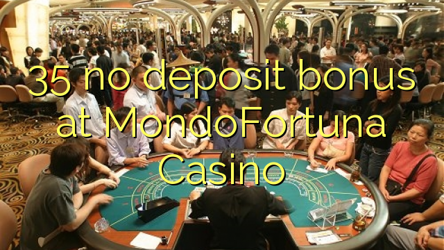 35 no deposit bonus at MondoFortuna Casino