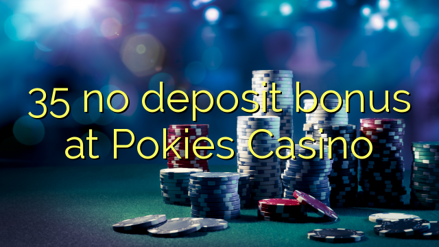 35 no deposit bonus at Pokies Casino