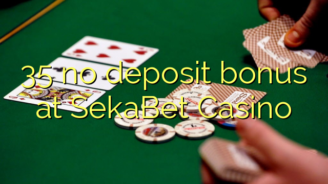 35 ùn Bonus accontu à SekaBet Casino