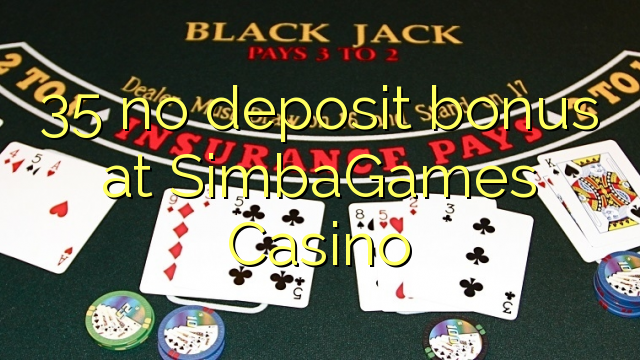 35 non deposit bonus ad Casino SimbaGames
