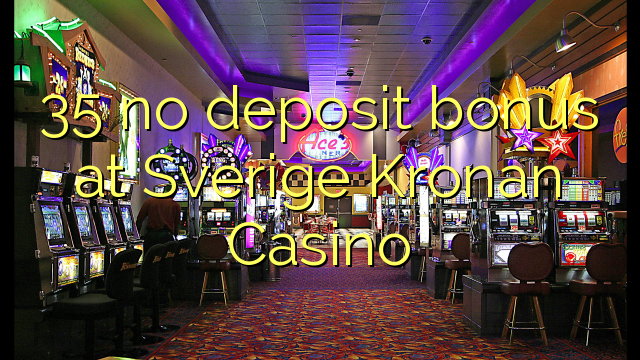 35 na bonase depositi ka Sverige Kronan Casino