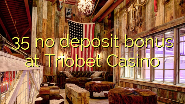 35 ora simpenan bonus ing Triobet Casino