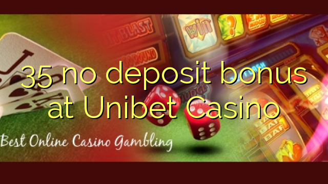 35 euweuh deposit bonus di Unibet Kasino
