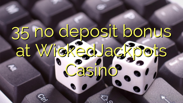 35 no deposit bonus at WickedJackpots Casino