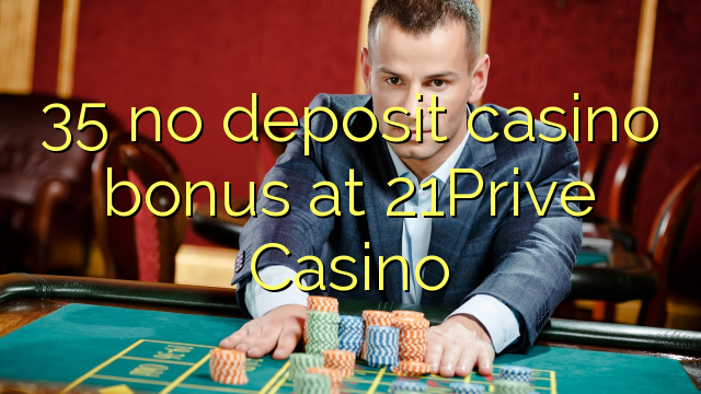 35 no deposit casino bonus at 21Prive Casino