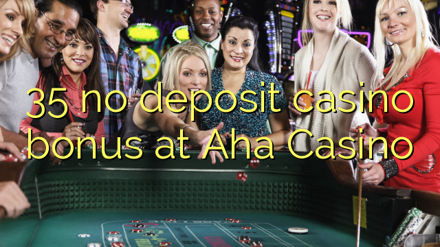 35 no deposit casino bonus at Aha  Casino