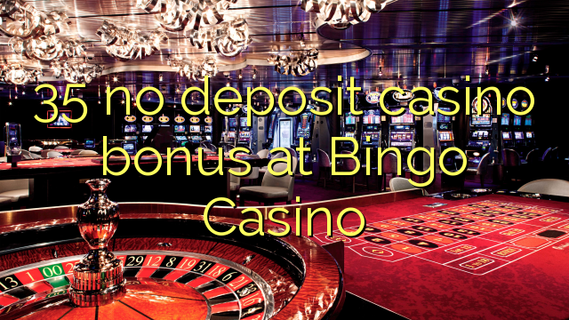 35 ei talletus kasino bonus Bingo Casino