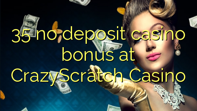 35 ebda depożitu bonus casino fuq CrazyScratch Casino