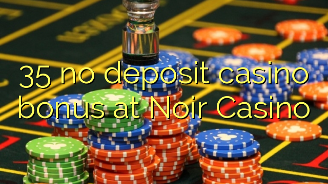 ទឹកប្រាក់បន្ថែមកាស៊ីណូ 35 នៅ Casino Noir
