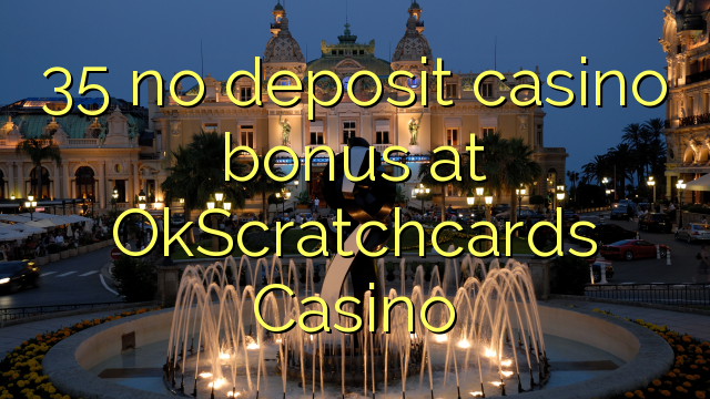 35 no deposit casino bonus at OkScratchcards Casino