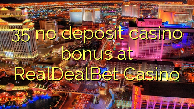 35 ບໍ່ມີຄາສິໂນເງິນຝາກຢູ່ RealDealBet Casino