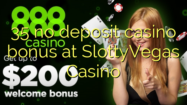 35 no deposit casino bonus at SlottyVegas Casino