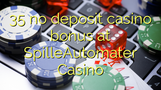 35 no deposit casino bonus at SpilleAutomater Casino
