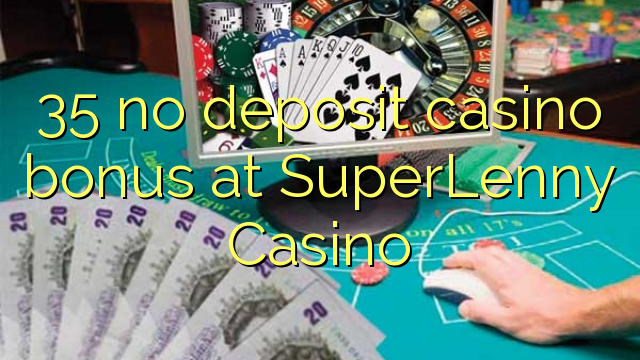 35 no deposit casino bonus at SuperLenny Casino