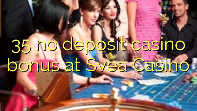 35 walang deposit casino bonus sa Svea Casino
