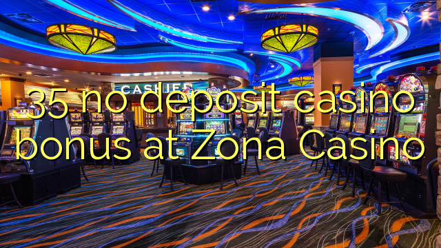 35 no deposit casino bonus at Zona  Casino