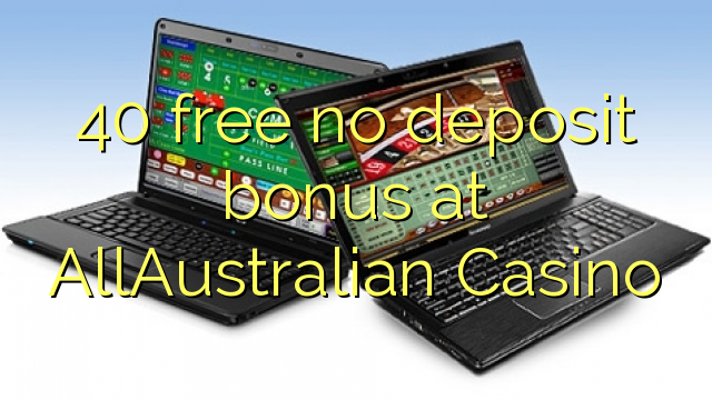 40 free no deposit bonus at AllAustralian Casino