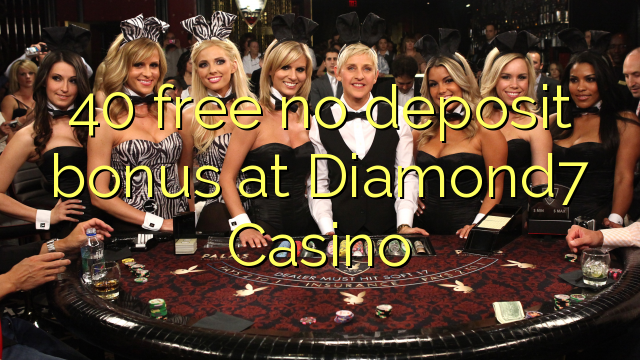 40 free no deposit bonus at Diamond7 Casino