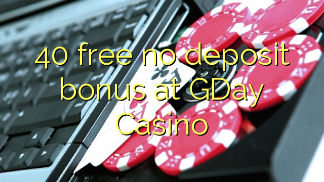 40 free no deposit bonus at GDay  Casino