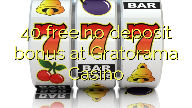 40 free no deposit bonus at Gratorama Casino