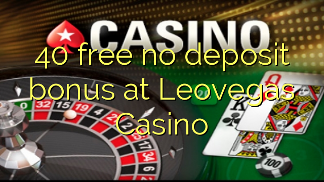 40 free no deposit bonus at Leovegas Casino