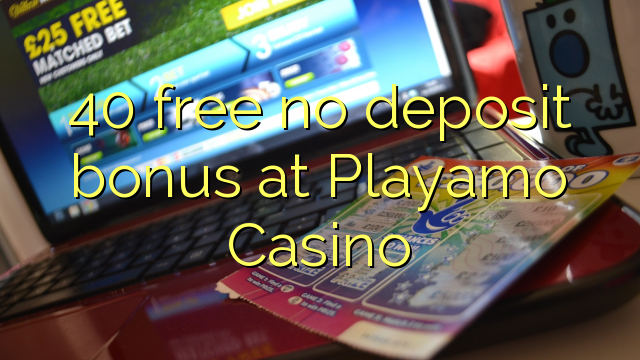 40 free no deposit bonus at Playamo Casino