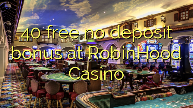 40 free no deposit bonus at RobinHood Casino