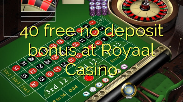 40 free no deposit bonus at Royaal  Casino