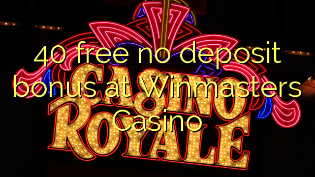 40 free no deposit bonus at Winmasters Casino