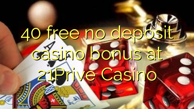 40 free no deposit casino bonus at 21Prive Casino