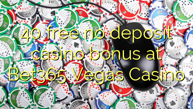 Bet40 Vegas Casino hech depozit kazino bonus ozod 365