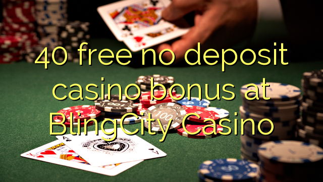 40 asgaidh Gun tasgadh Casino bònas aig BlingCity Casino