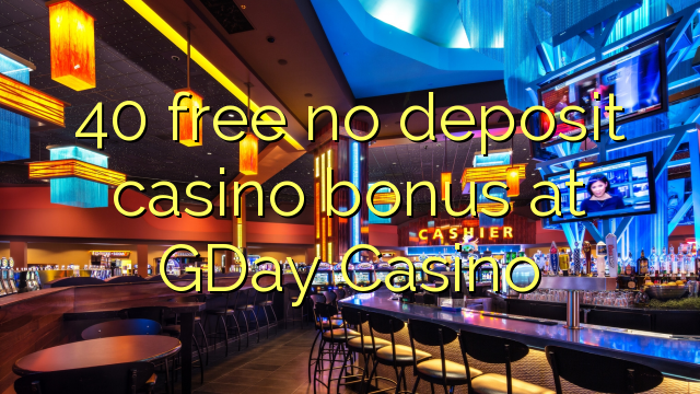 40 gratis no deposit casino bonus bij Gday Casino