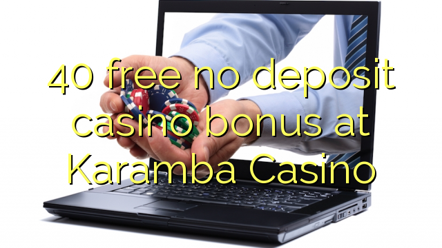 40 free no deposit casino bonus at Karamba Casino