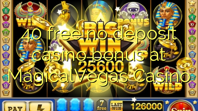 40 besplatno no deposit casino bonus na MagicalVegas Casino
