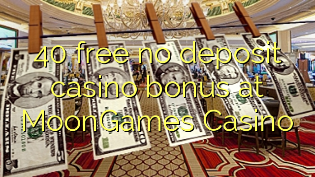 40 free no deposit casino bonus at MoonGames Casino