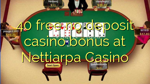 40 ngosongkeun euweuh bonus deposit kasino di Nettiarpa Kasino