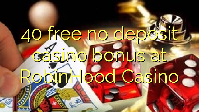 40 free no deposit casino bonus at RobinHood Casino