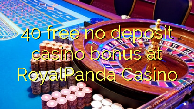 40 ħielsa ebda bonus casino depożitu fil RoyalPanda Casino